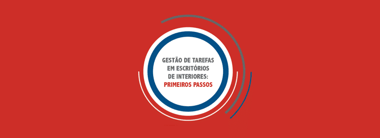 Gestão de Tarefas em Escritórios de Interiores: Primeiros passos